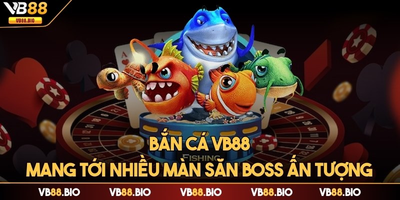 Bắn cá mang tới nhiều màn săn boss ấn tượng