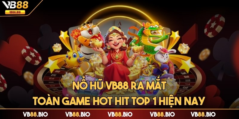 Nổ hũ ra mắt toàn game hot hit top 1 hiện nay